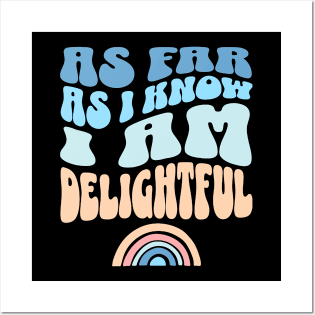 As Far As I Know I'm Delightful Sarcastic Sassy Wall Art by Lavender Celeste